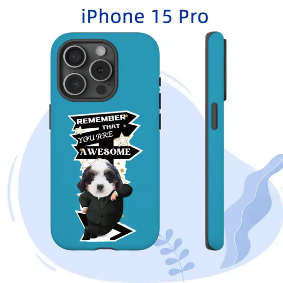 Custom iPhone 15 Pro case featuring a dog in a suit with "Remember That You Are Awesome" text, showcasing vibrant and durable design.