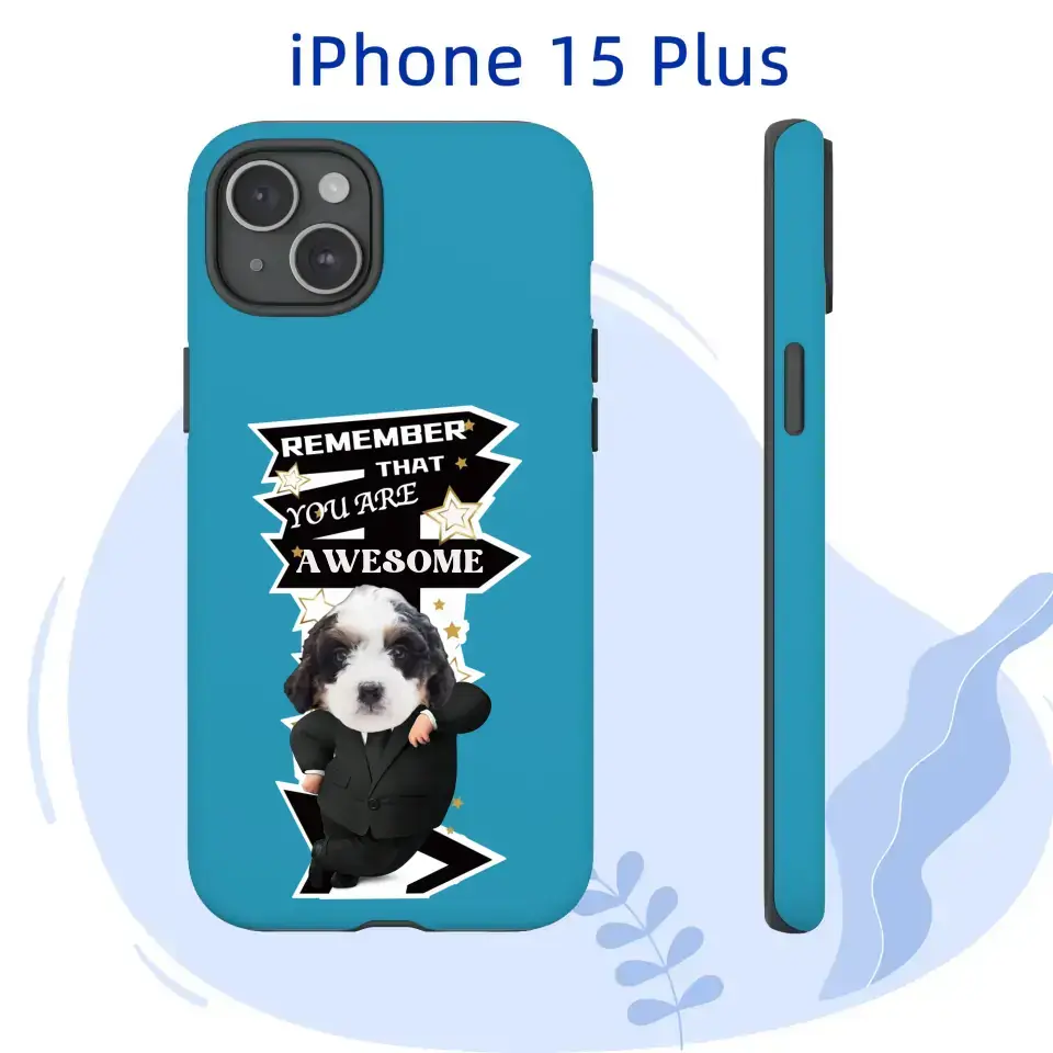 Custom iPhone 15 Plus case with a dog in a suit, featuring the phrase "Remember That You Are Awesome" for encouragement.