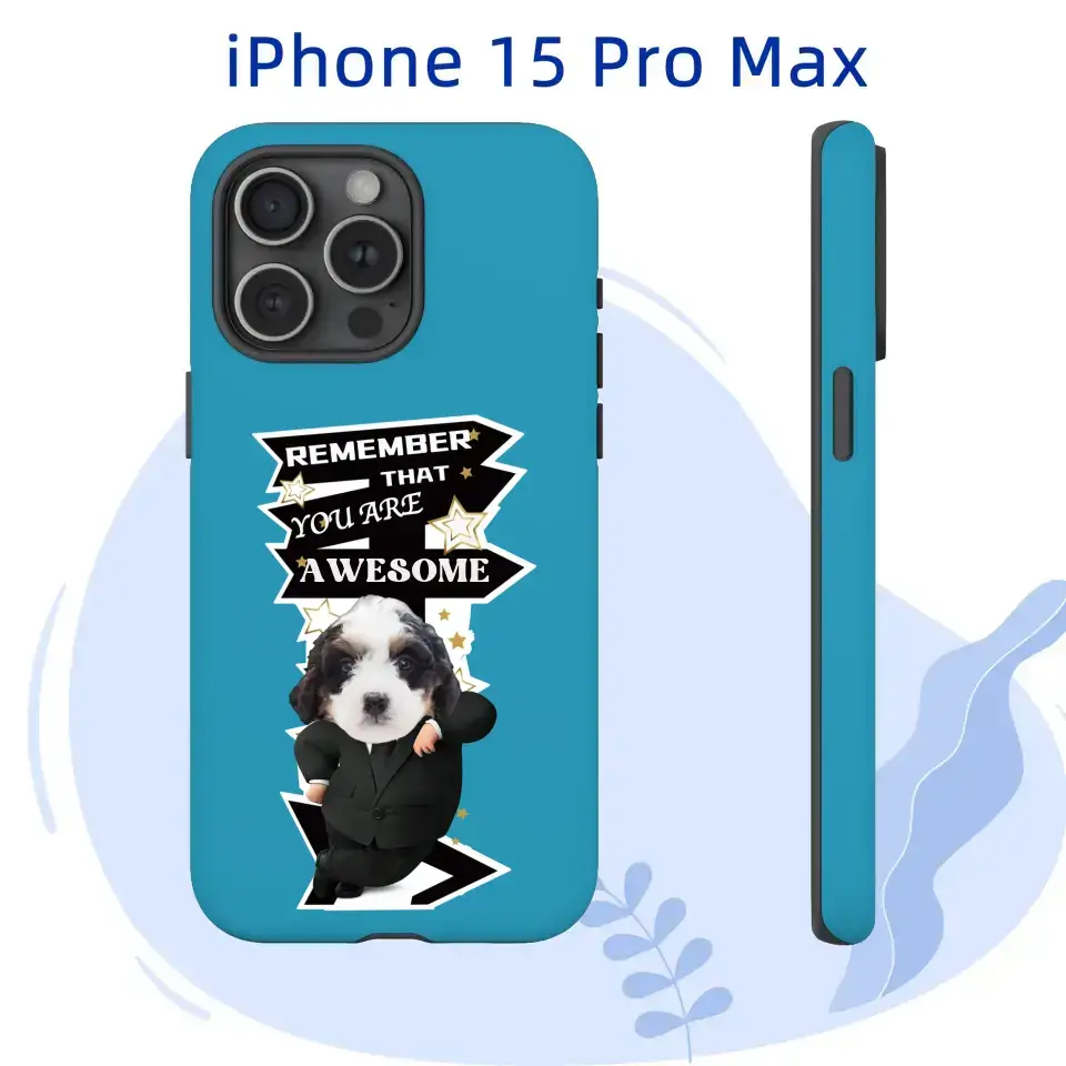 Custom iPhone 15 Pro Max case with motivational pet design, featuring "Remember That You Are Awesome" message.